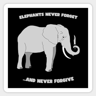 Elephants Never Forget And  Never Forgive Sticker